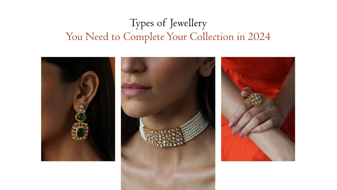 Types Of Jewellery You Need To Complete Your Collection in 2024