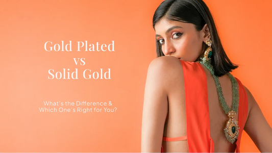 Gold-Plated vs Solid Gold Jewellery: What's the Difference & Which Is Best?