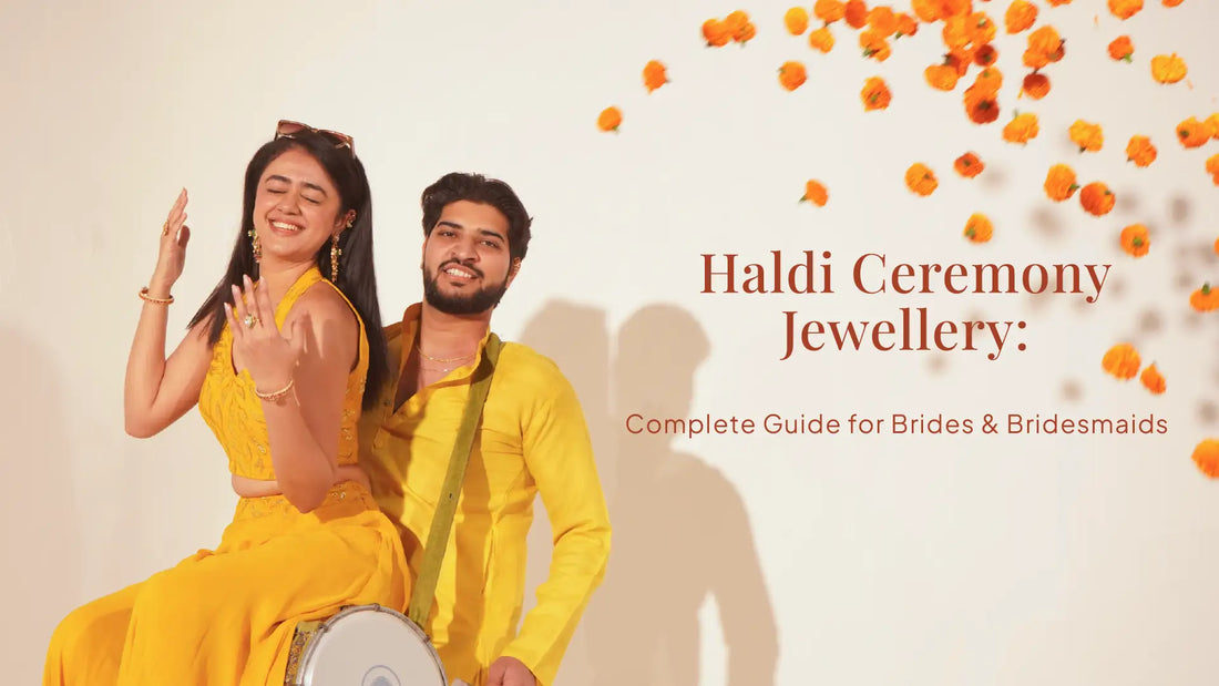 Haldi Ceremony Jewellery: Complete Guide for Brides & Bridesmaids
