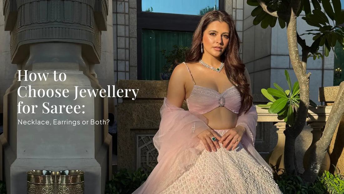 How to Choose Jewellery for Saree: Necklace, Earrings or Both?
