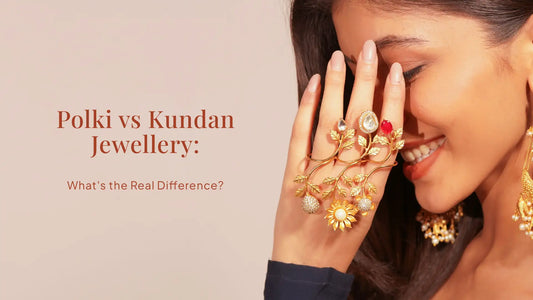 Polki vs Kundan Jewellery: What's the Real Difference?