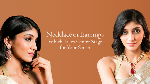 Necklace or Earrings: Which Takes Centre Stage for Your Saree?