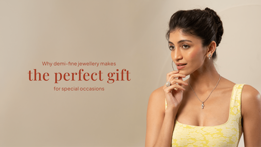 Why Demi-Fine Jewellery Makes the Perfect Gift for Special Occasions