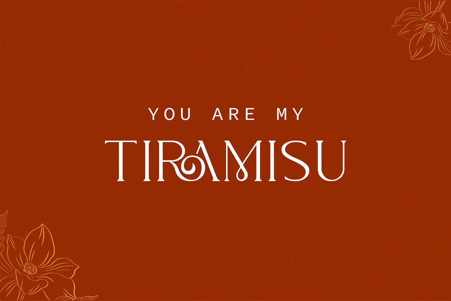 Romantic quote artwork displaying “You Are My Tiramisu” in bold, artistic font against a light textured backdrop.
